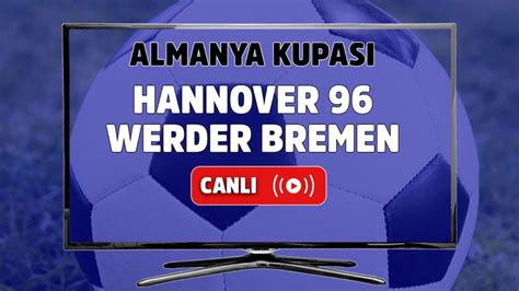 Hannover 96 Werder Bremen analiz ve canlı skor Array
